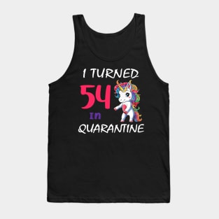 I Turned 54 in quarantine Cute Unicorn Tank Top